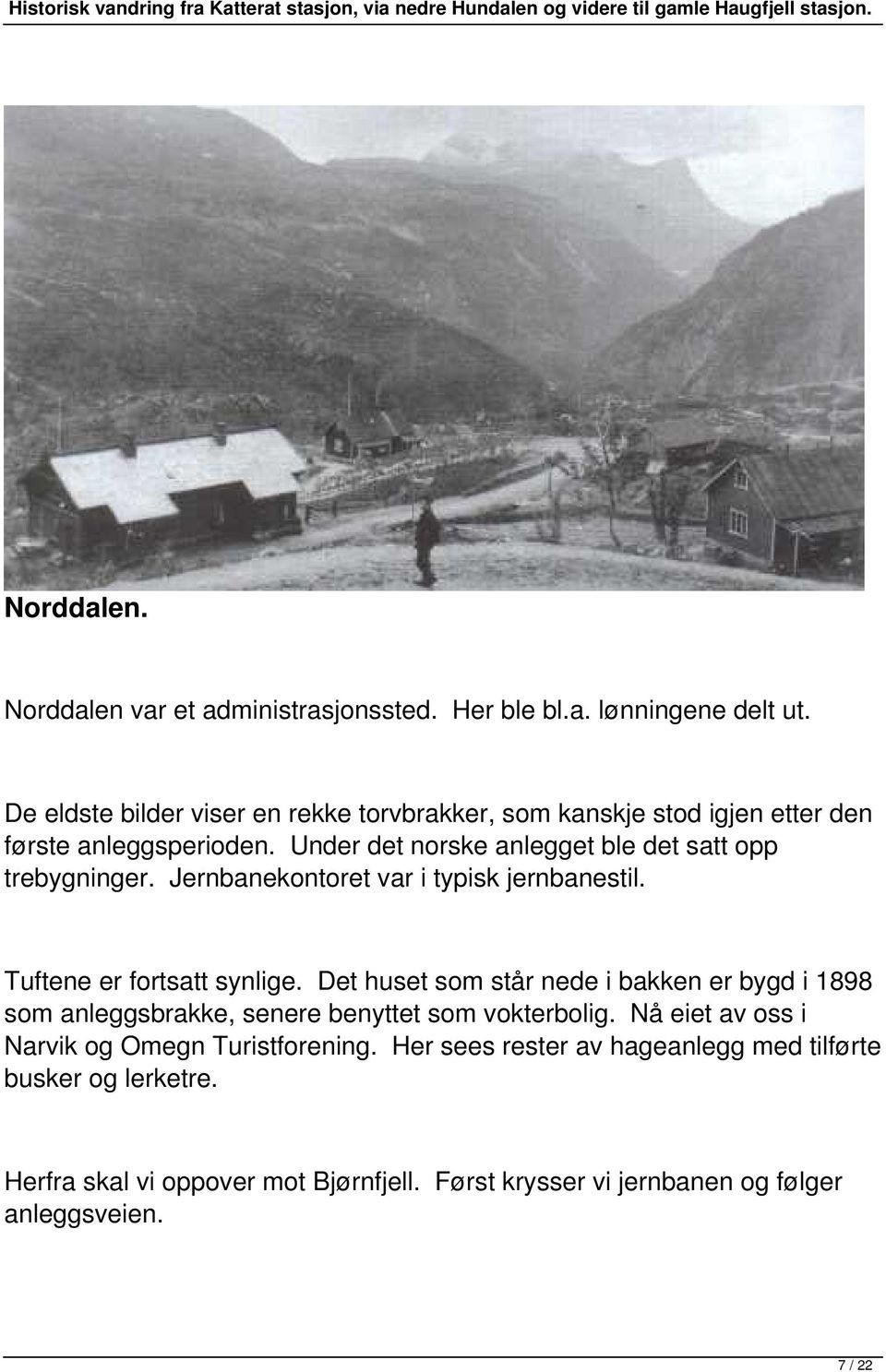 Under det norske anlegget ble det satt opp trebygninger. Jernbanekontoret var i typisk jernbanestil. Tuftene er fortsatt synlige.