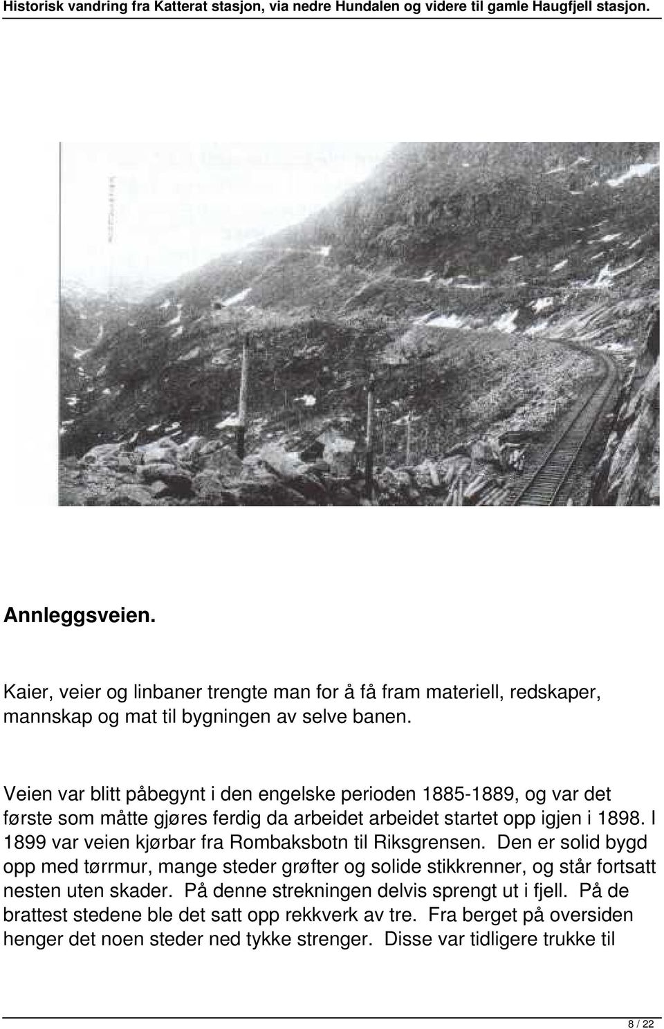 I 1899 var veien kjørbar fra Rombaksbotn til Riksgrensen.