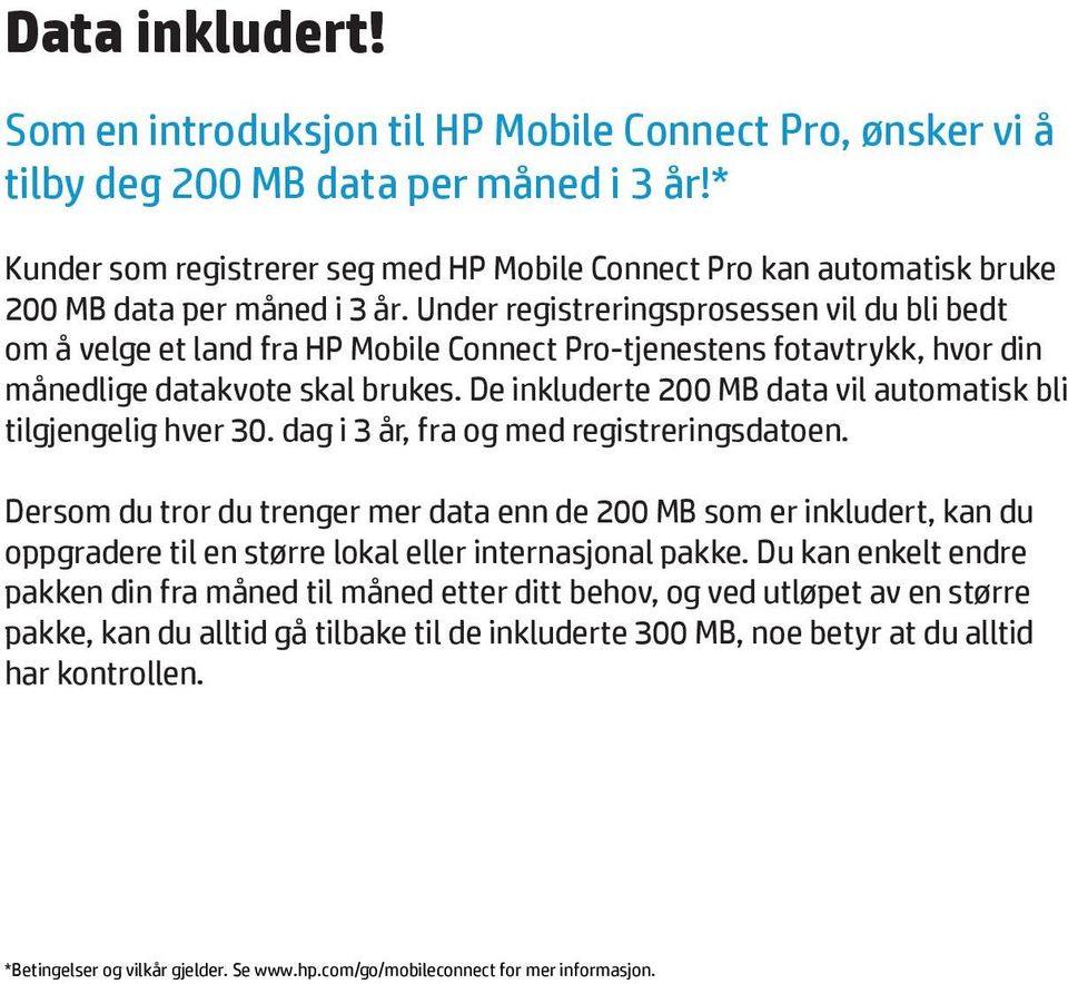 Under registreringsprosessen vil du bli bedt om å velge et land fra HP Mobile Connect Pro-tjenestens fotavtrykk, hvor din månedlige datakvote skal brukes.