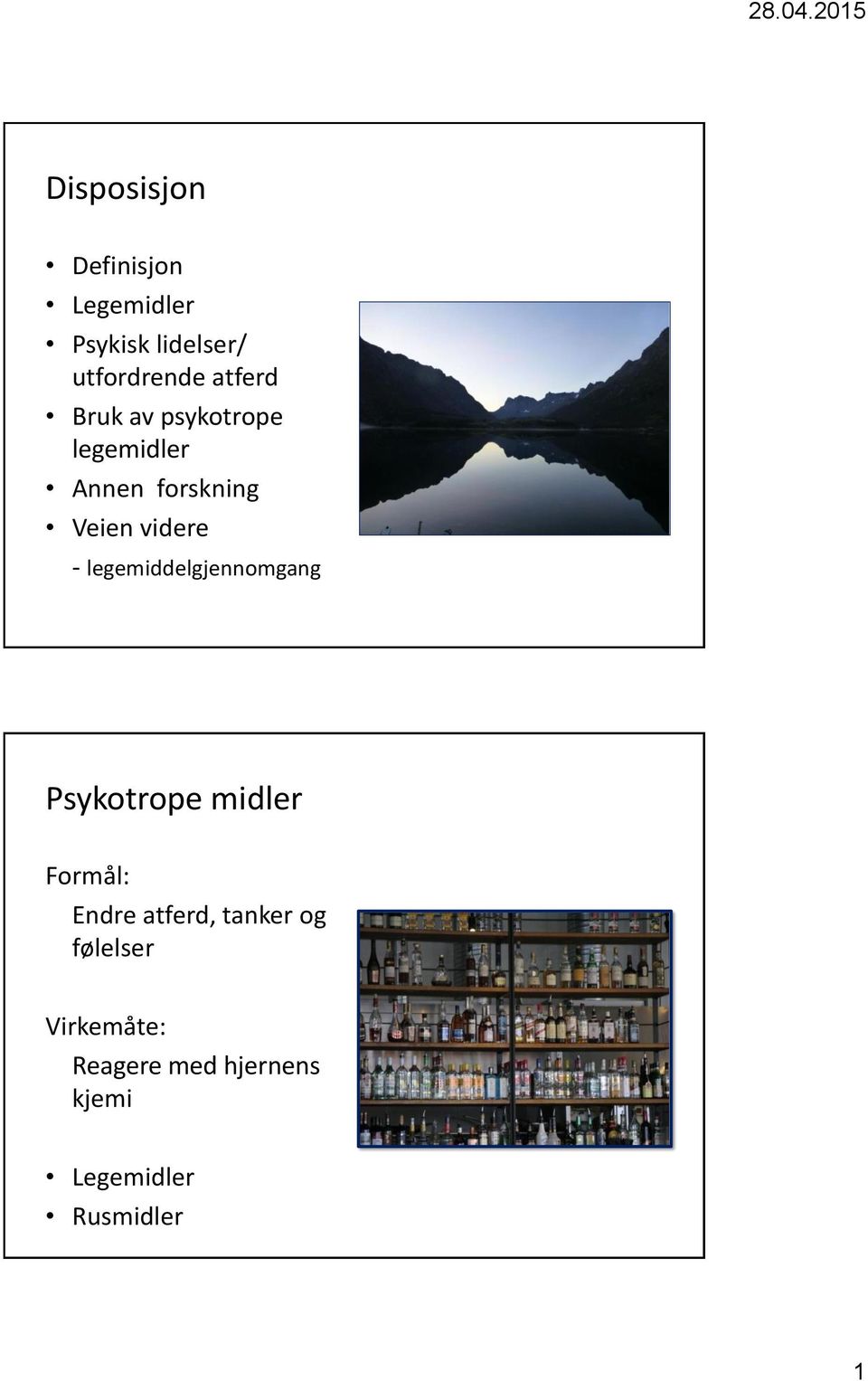 legemiddelgjennomgang Psykotrope midler Formål: Endre atferd, tanker