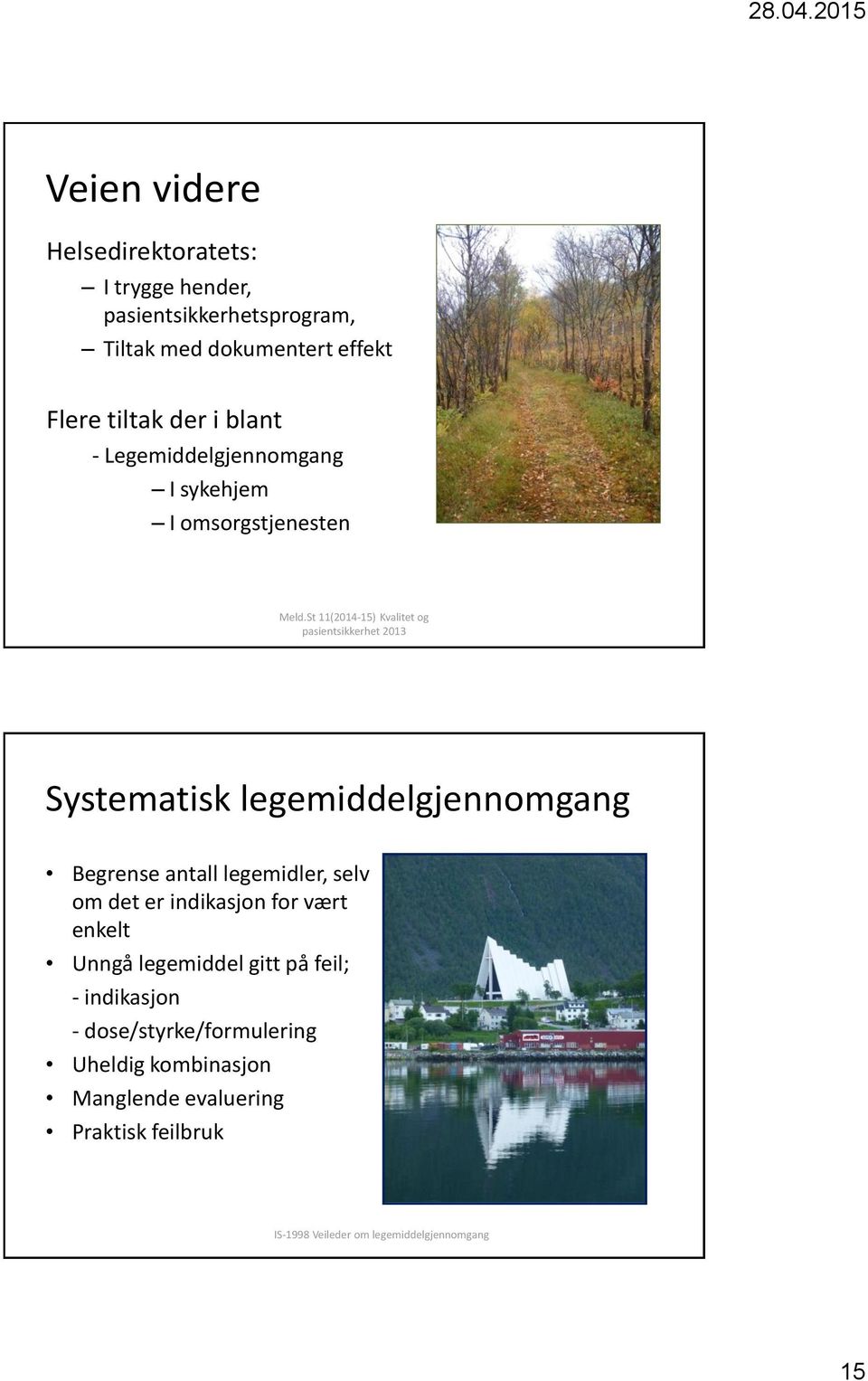 St 11(2014-15) Kvalitet og pasientsikkerhet 2013 Systematisk legemiddelgjennomgang Begrense antall legemidler, selv om det er