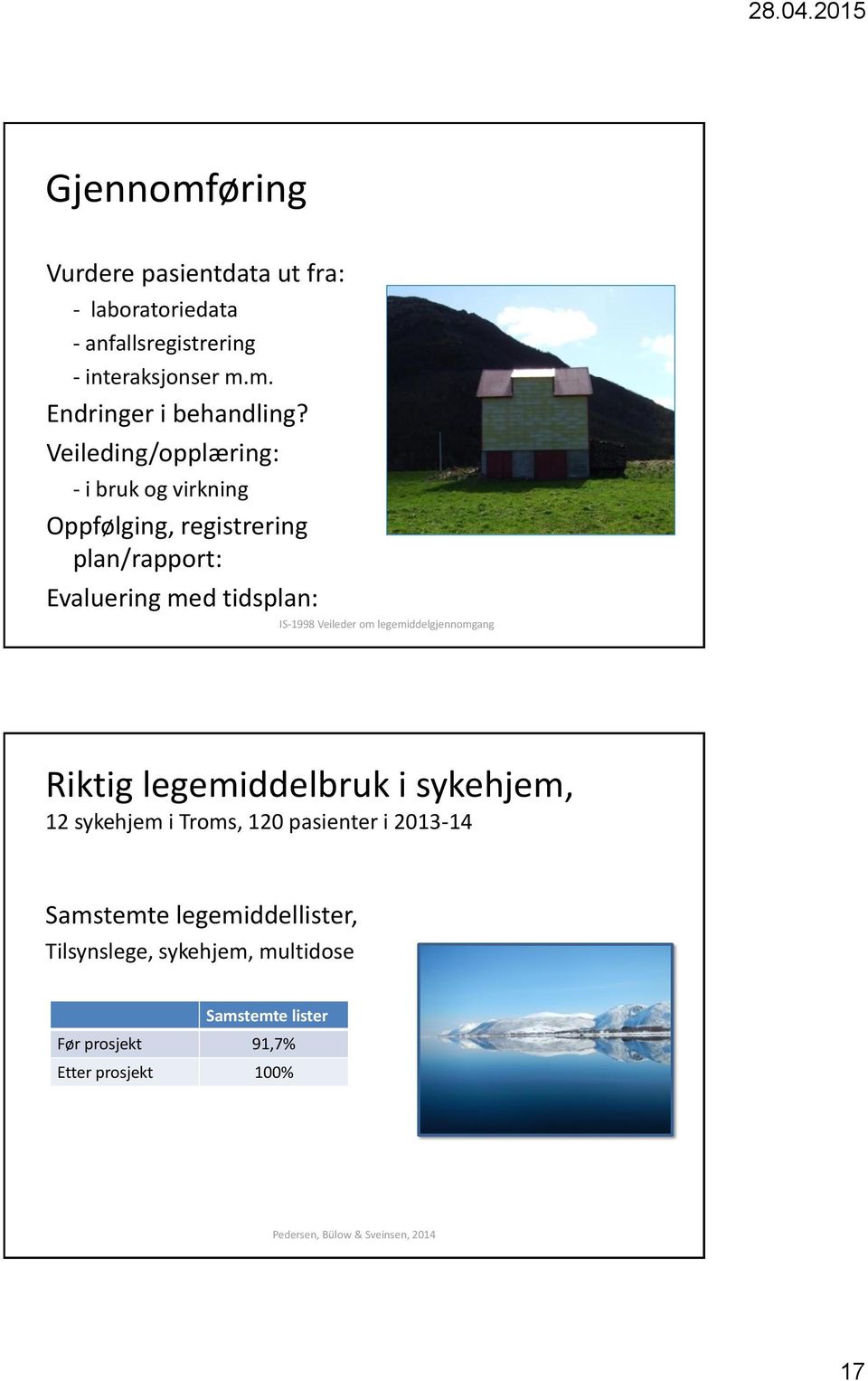 legemiddelgjennomgang Riktig legemiddelbruk i sykehjem, 12 sykehjem i Troms, 120 pasienter i 2013-14 Samstemte