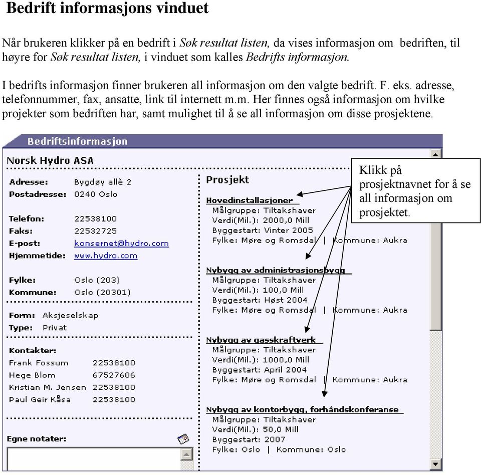 I bedrifts informasjon finner brukeren all informasjon om den valgte bedrift. F. eks.