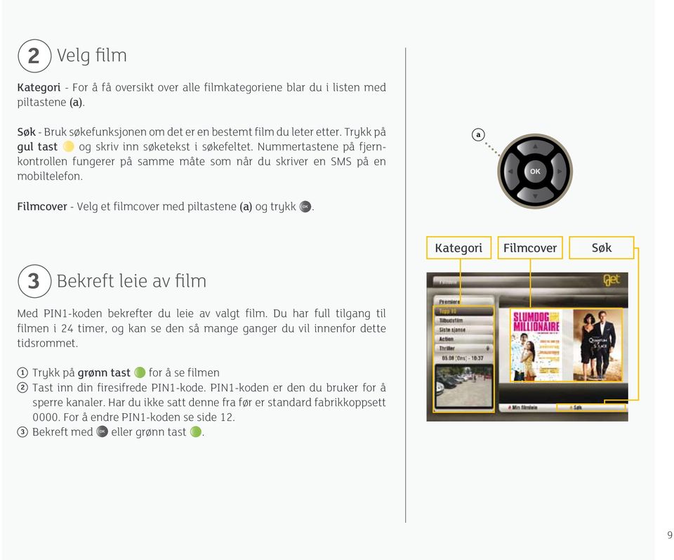 a Filmcover - Velg et filmcover med piltastene (a) og trykk. 3 Bekreft leie av film Kategori Filmcover Søk Med PIN1-koden bekrefter du leie av valgt film.