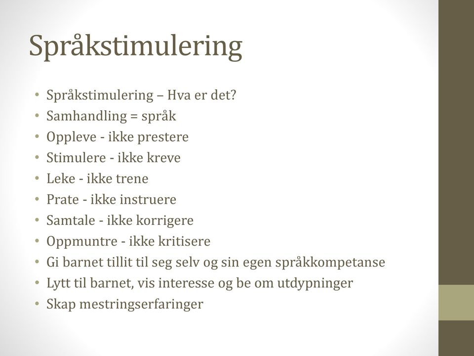 Prate - ikke instruere Samtale - ikke korrigere Oppmuntre - ikke kritisere Gi barnet