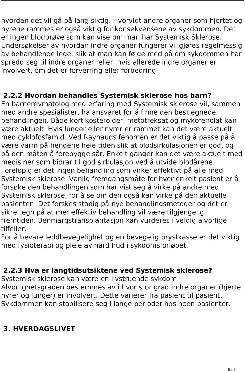 organer er involvert, om det er forverring eller forbedring. 2.2.2 Hvordan behandles Systemisk sklerose hos barn?