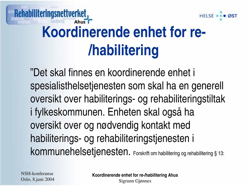 rehabiliteringstiltak i fylkeskommunen.