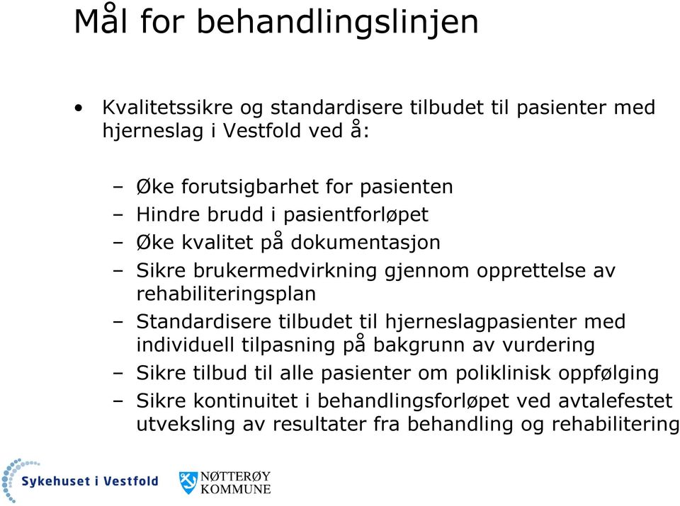 rehabiliteringsplan Standardisere tilbudet til hjerneslagpasienter med individuell tilpasning på bakgrunn av vurdering Sikre tilbud til