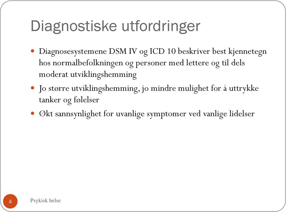 utviklingshemming Jo større utviklingshemming, jo mindre mulighet for å