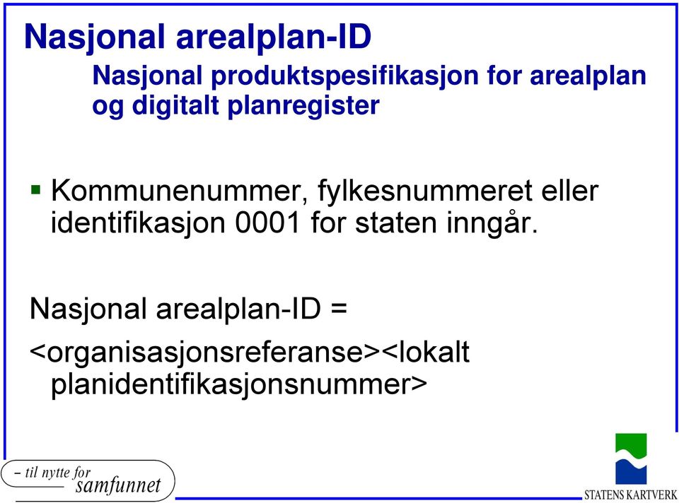 fylkesnummeret eller identifikasjon 0001 for staten inngår.