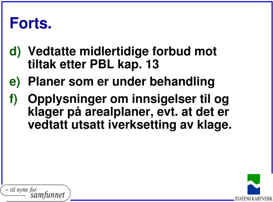 kap. 13 e) Planer som er under behandling f)