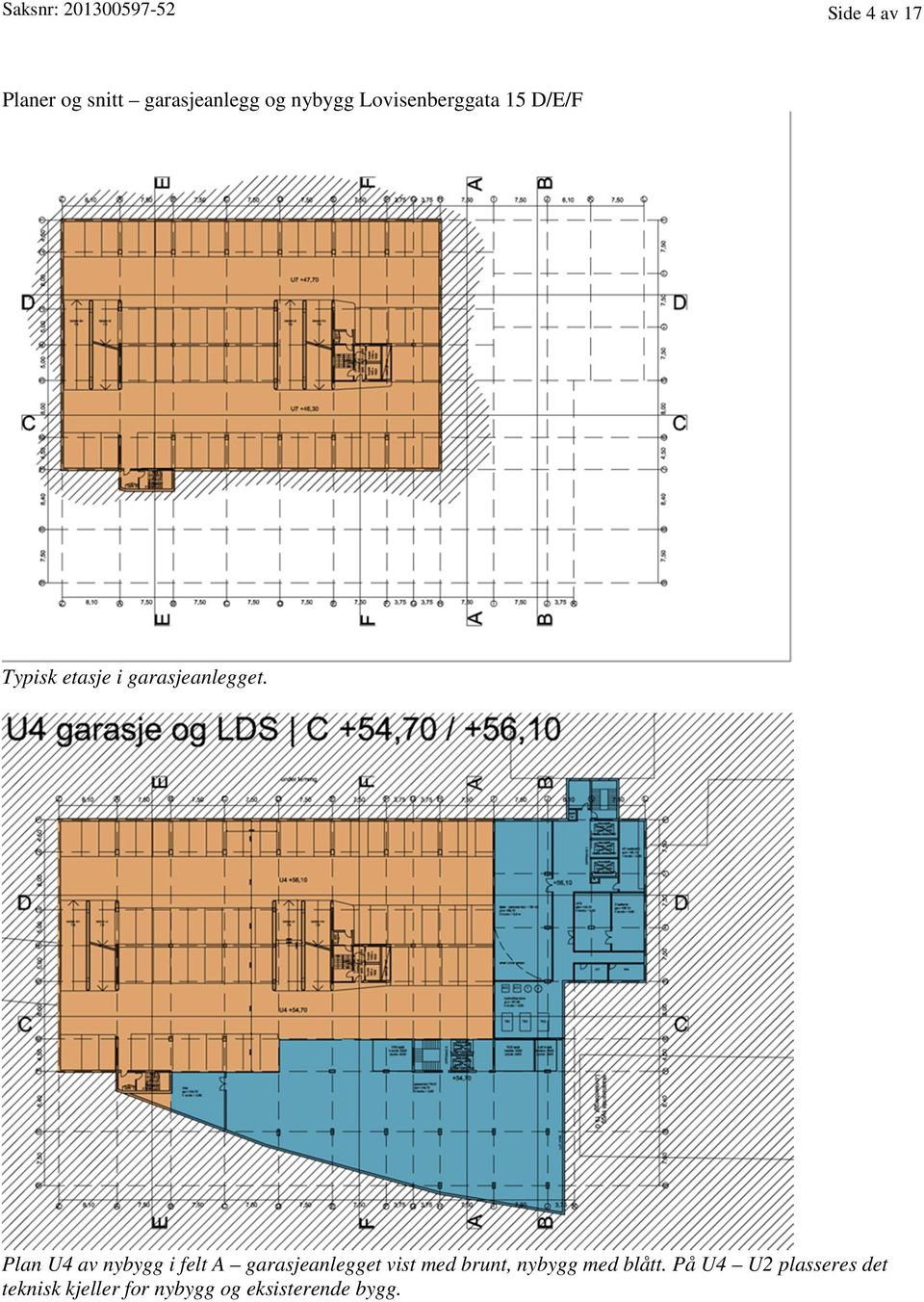 Plan U4 av nybygg i felt A garasjeanlegget vist med brunt, nybygg med