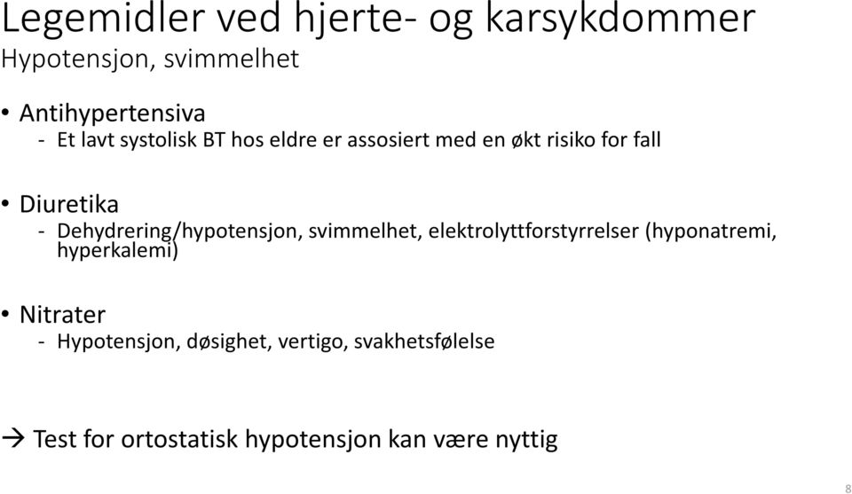 Dehydrering/hypotensjon, svimmelhet, elektrolyttforstyrrelser (hyponatremi, hyperkalemi)