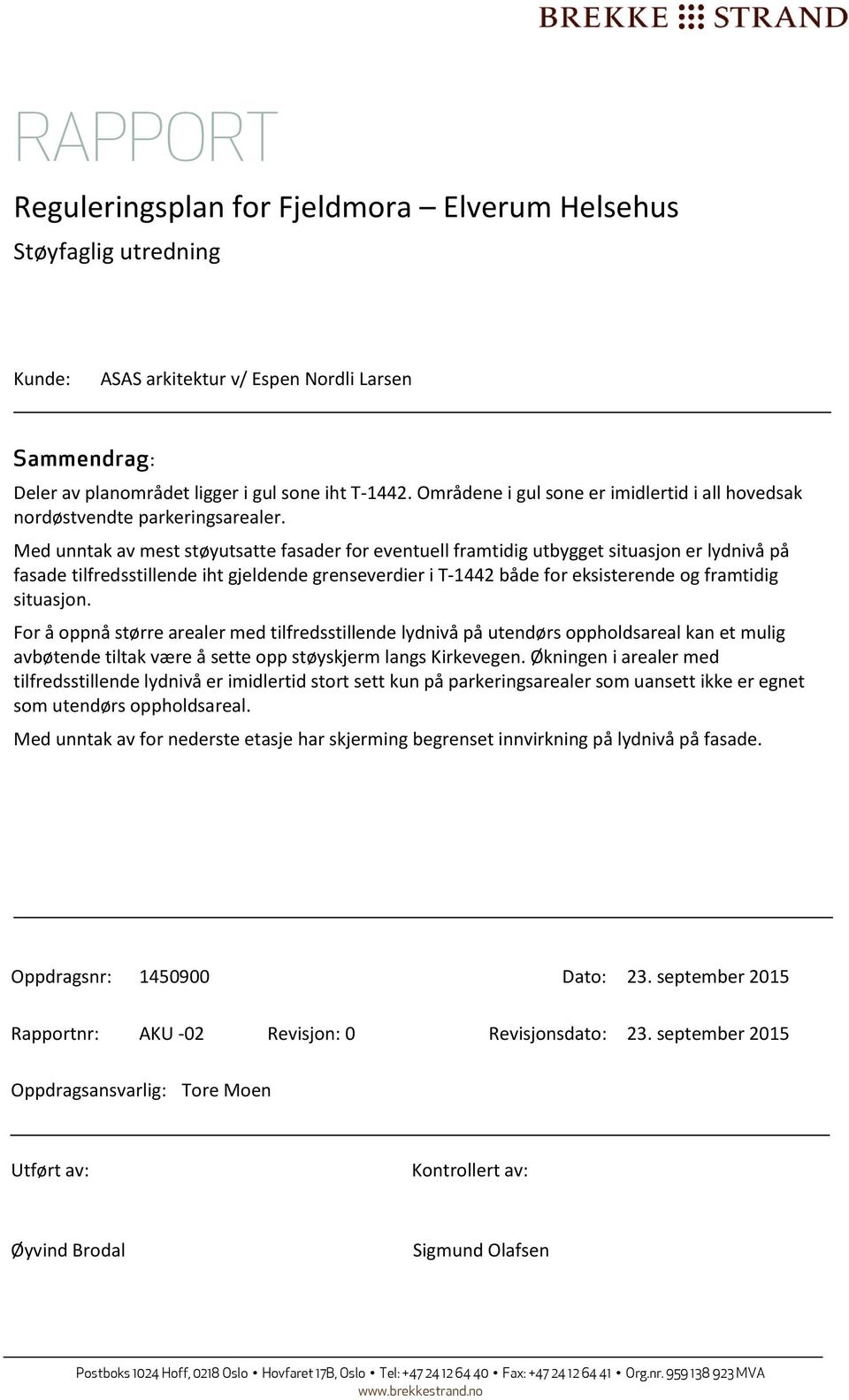 situasjon. For å oppnå større arealer med tilfredsstillende lydnivå på utendørs oppholdsareal kan et mulig avbøtende tiltak være å sette opp støyskjerm langs Kirkevegen.