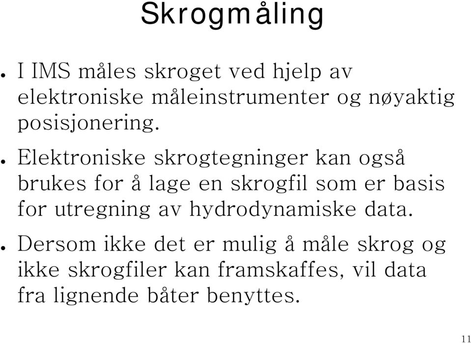 Elektroniske skrogtegninger kan også brukes for å lage en skrogfil som er basis for