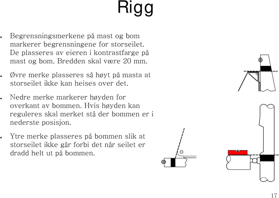 Øvre merke plasseres så høyt på masta at storseilet ikke kan heises over det.