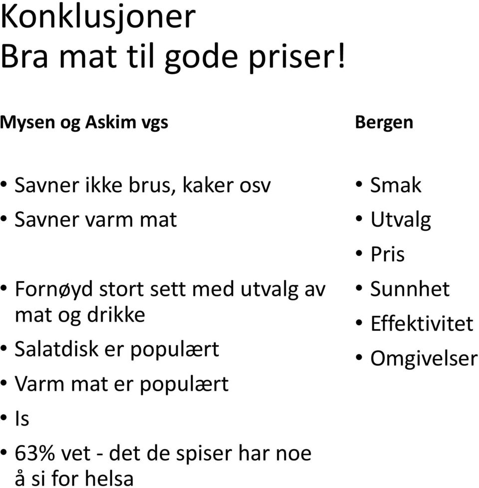 Fornøyd stort sett med utvalg av mat og drikke Salatdisk er populært Varm