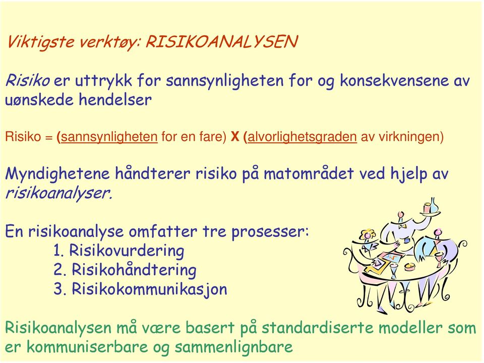 matområdet ved hjelp av risikoanalyser. En risikoanalyse omfatter tre prosesser: 1. Risikovurdering 2.