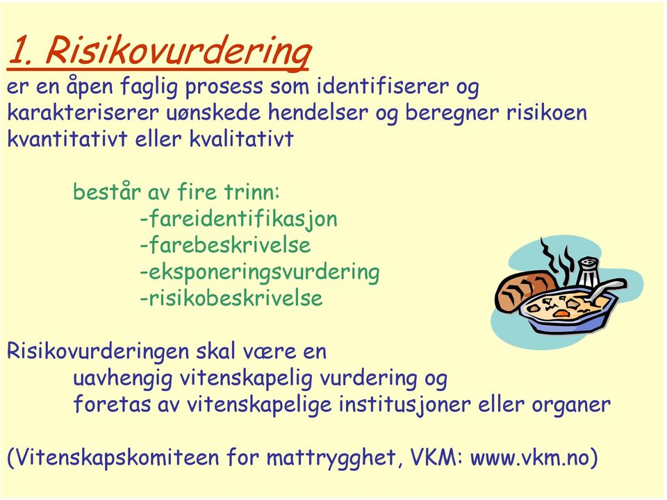 -farebeskrivelse -eksponeringsvurdering -risikobeskrivelse Risikovurderingen skal være en uavhengig