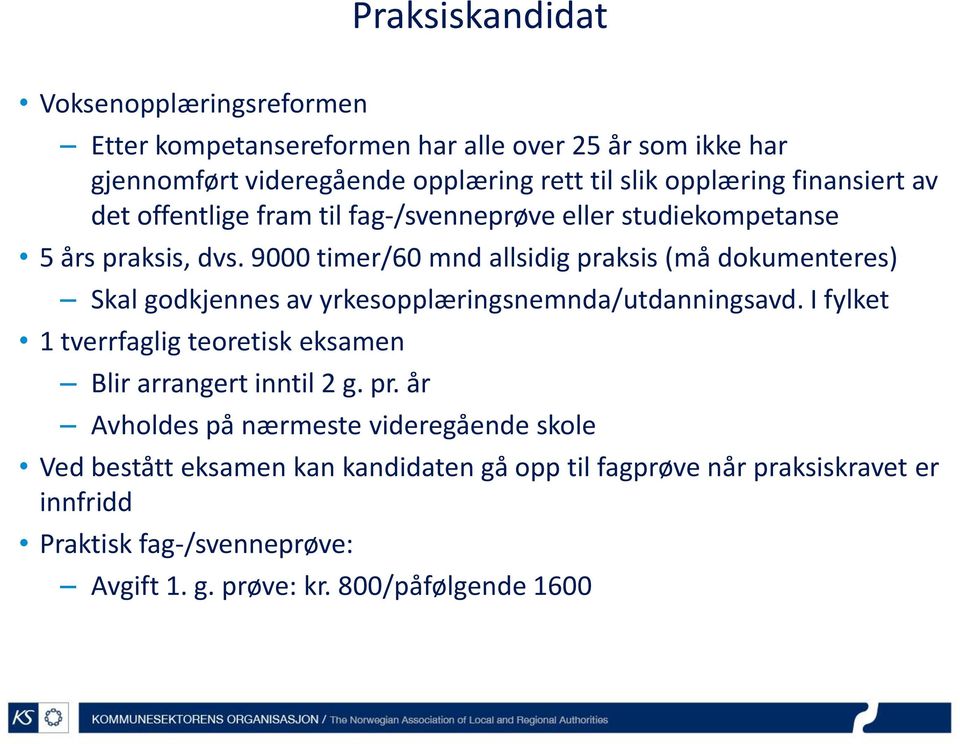 9000 timer/60 mnd allsidig praksis (må dokumenteres) Skal godkjennes av yrkesopplæringsnemnda/utdanningsavd.