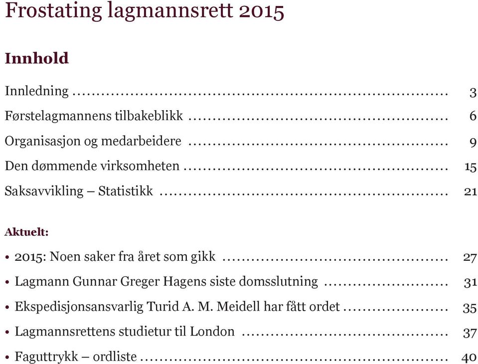 .. 21 Aktuelt: 2015: Noen saker fra året som gikk... 27 Lagmann Gunnar Greger Hagens siste domsslutning.