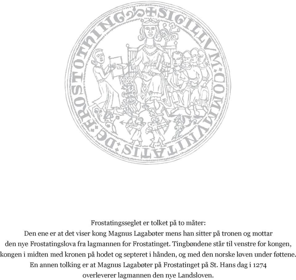 Tingbøndene står til venstre for kongen, kongen i midten med kronen på hodet og septeret i hånden, og med den