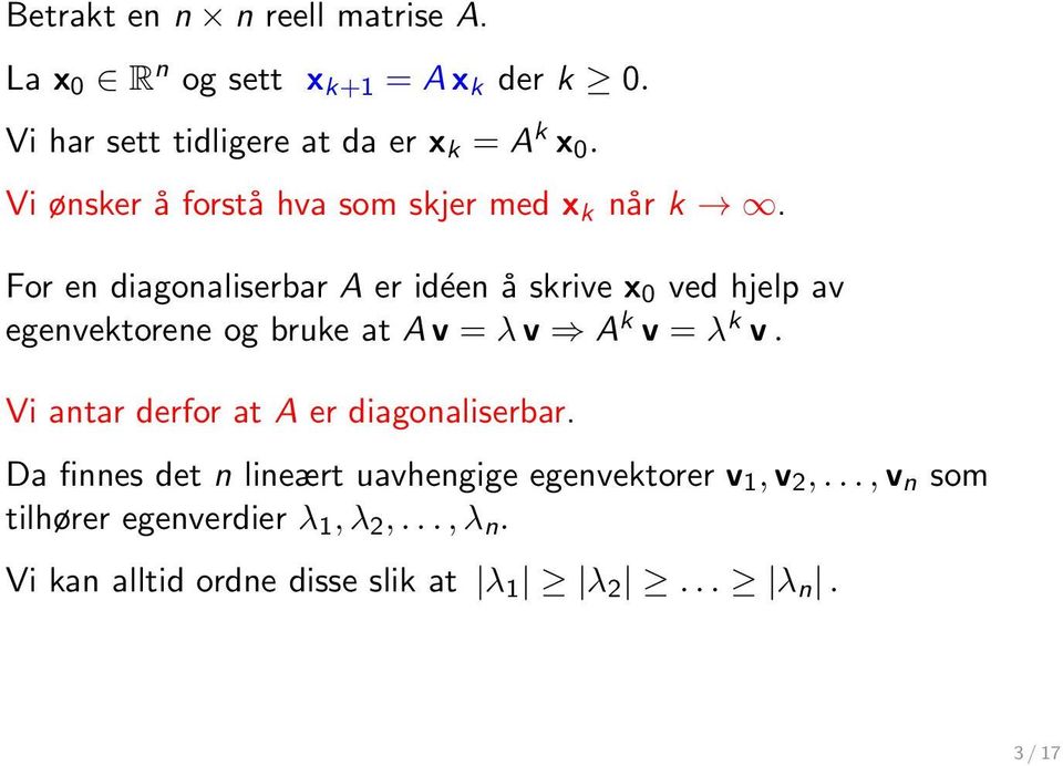 For en diagonaliserbar A er idéen å skrive x 0 ved hjelp av egenvektorene og bruke at A v = λ v A k v = λ k v.