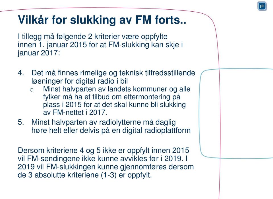 ettermontering på plass i 2015 for at det skal kunne bli slukking av FM-nettet i 2017. 5.