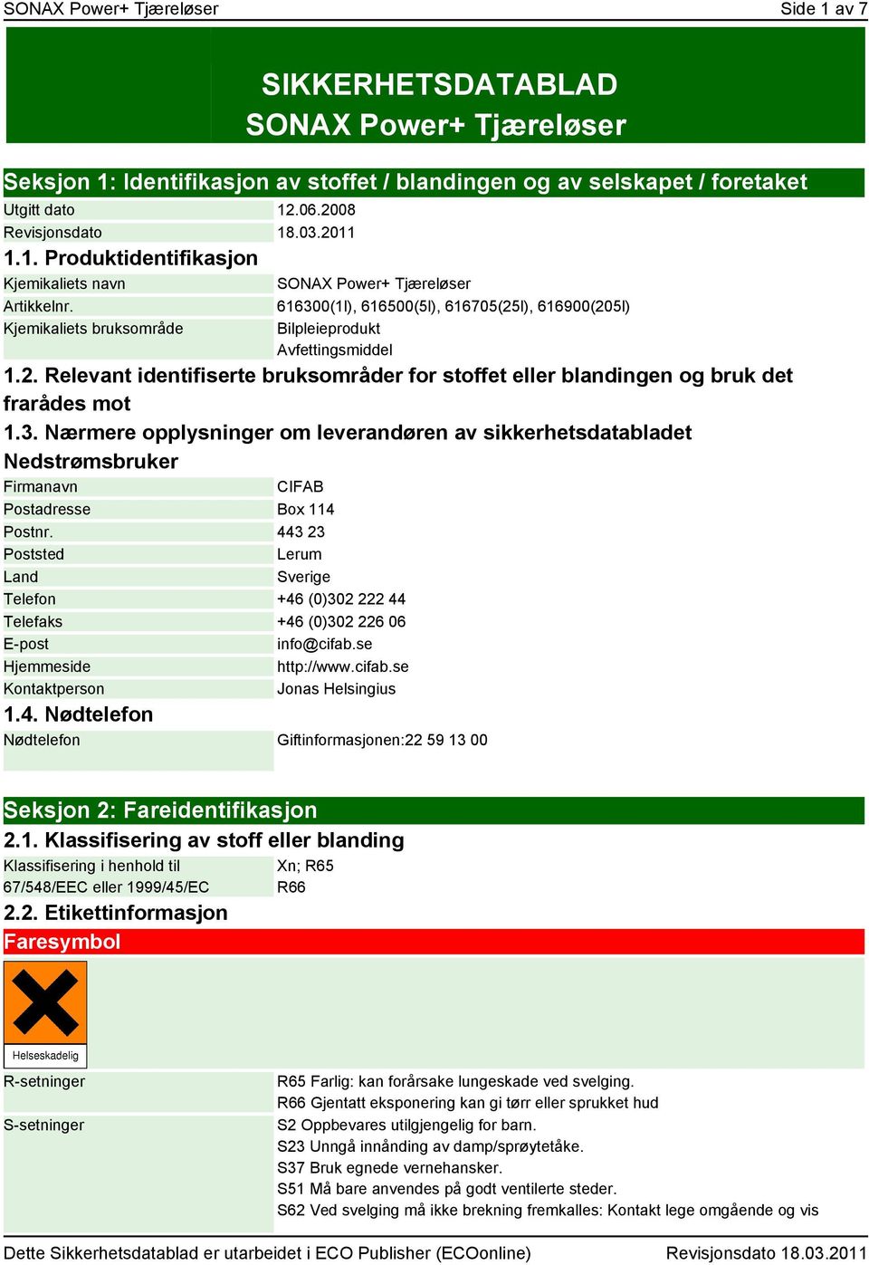 3. Nærmere opplysninger om leverandøren av sikkerhetsdatabladet Nedstrømsbruker Firmanavn CIFAB Postadresse Box 114 Postnr.