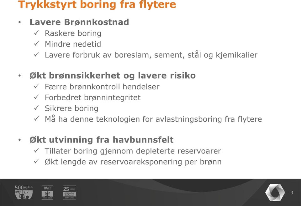 Forbedret brønnintegritet Sikrere boring Må ha denne teknologien for avlastningsboring fra flytere Økt