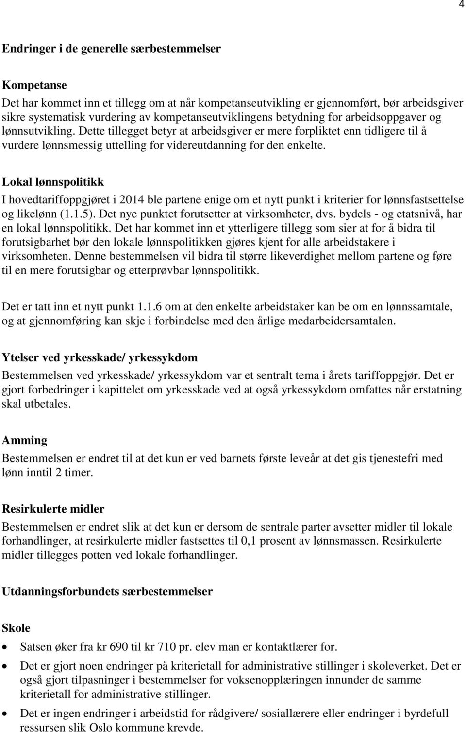 Dette tillegget betyr at arbeidsgiver er mere forpliktet enn tidligere til å vurdere lønnsmessig uttelling for videreutdanning for den enkelte.