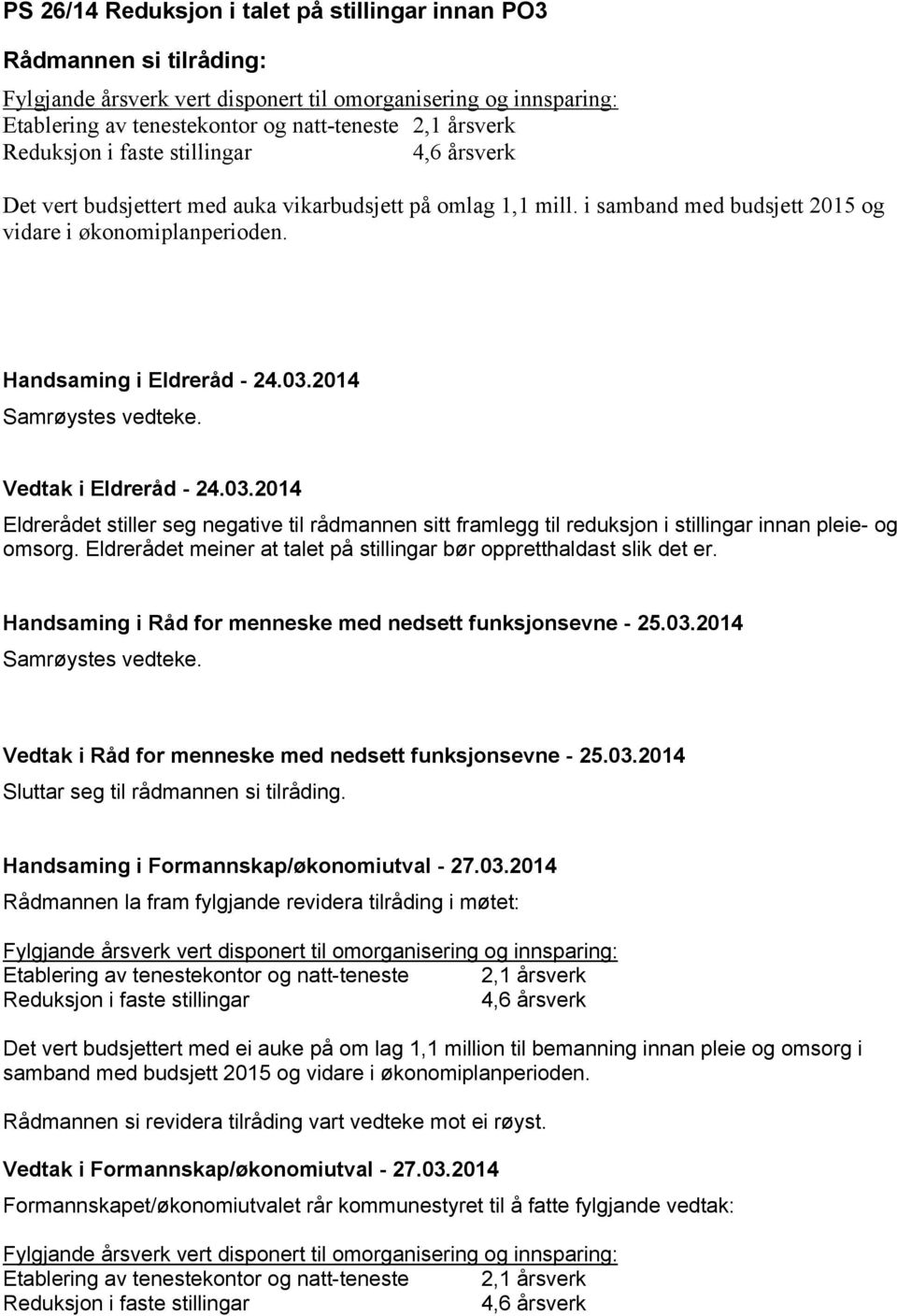 2014 Vedtak i Eldreråd - 24.03.2014 Eldrerådet stiller seg negative til rådmannen sitt framlegg til reduksjon i stillingar innan pleie- og omsorg.