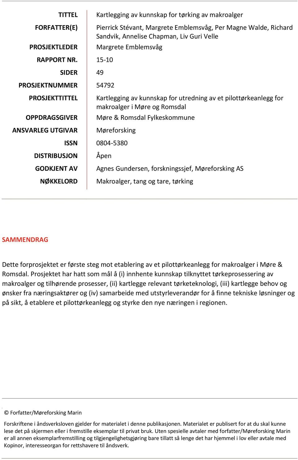 15-10 SIDER 49 PROSJEKTNUMMER 54792 PROSJEKTTITTEL OPPDRAGSGIVER ANSVARLEG UTGIVAR Kartlegging av kunnskap for utredning av et pilottørkeanlegg for makroalger i Møre og Romsdal Møre & Romsdal