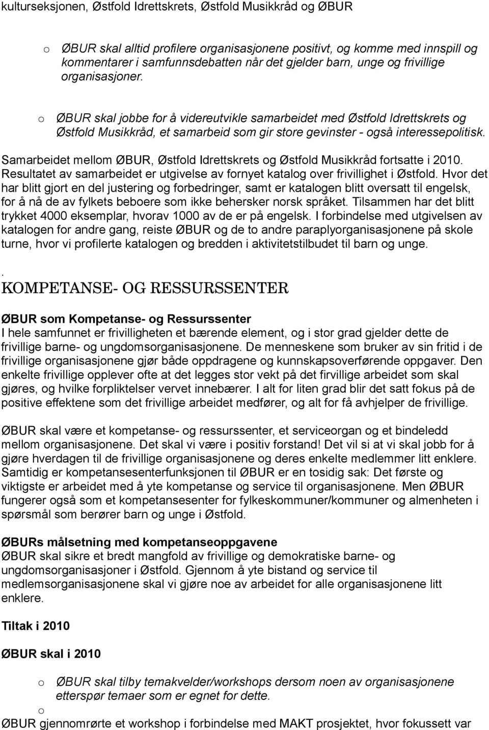 Samarbeidet mellom ØBUR, Østfold Idrettskrets og Østfold Musikkråd fortsatte i 2010. Resultatet av samarbeidet er utgivelse av fornyet katalog over frivillighet i Østfold.