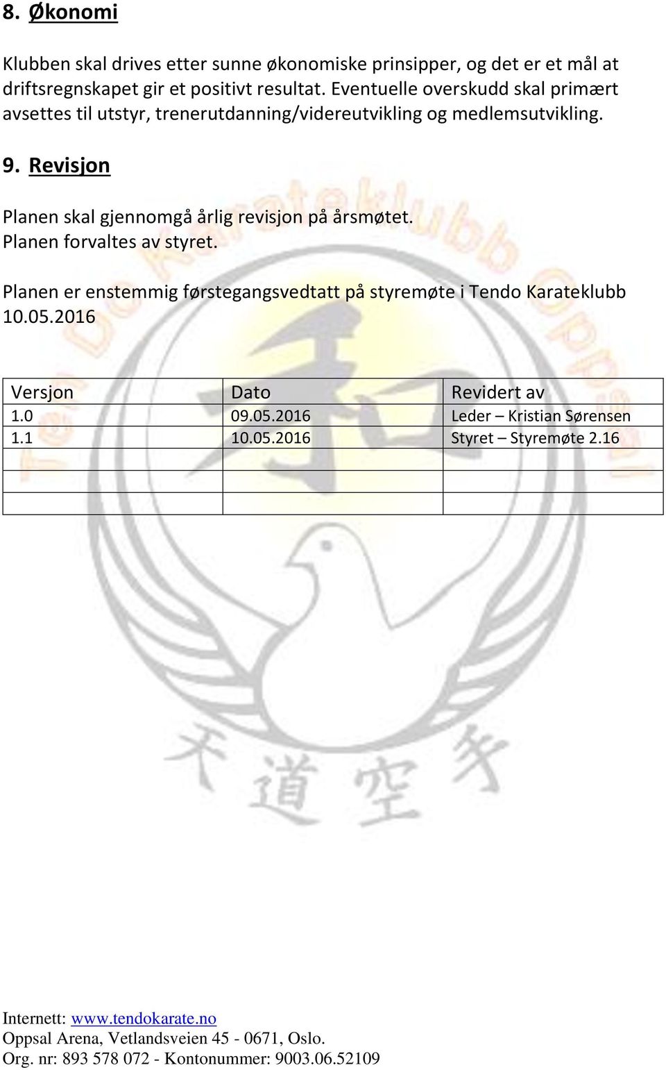 Revisjon Planen skal gjennomgå årlig revisjon på årsmøtet. Planen forvaltes av styret.