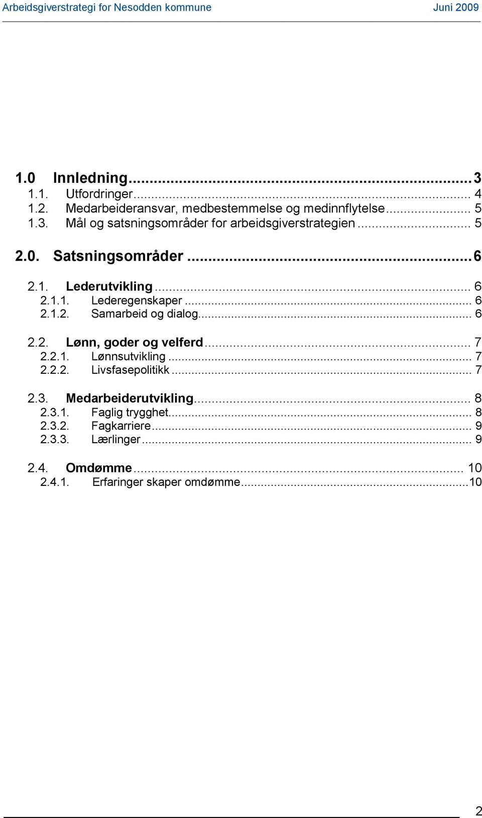 .. 7 2.2.1. Lønnsutvikling... 7 2.2.2. Livsfasepolitikk... 7 2.3. Medarbeiderutvikling... 8 2.3.1. Faglig trygghet... 8 2.3.2. Fagkarriere.