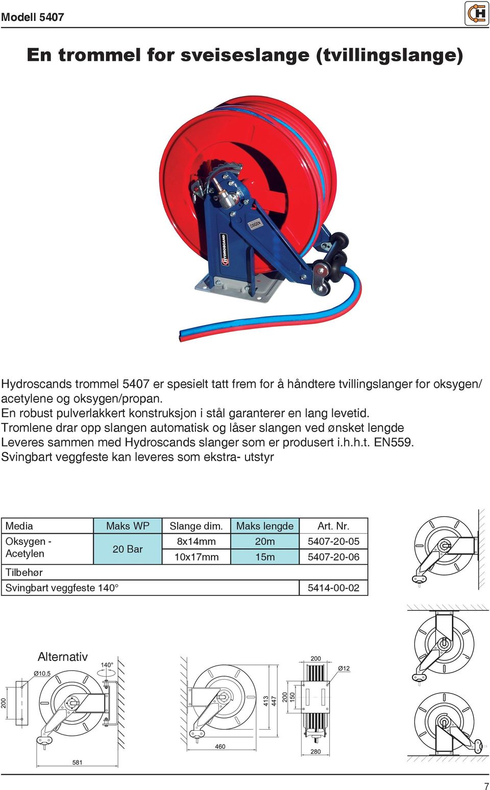 Tromlene drar opp slangen automatisk og låser slangen ved ønsket lengde Leveres sammen med Hydroscands slanger som er produsert i.h.h.t. EN559.