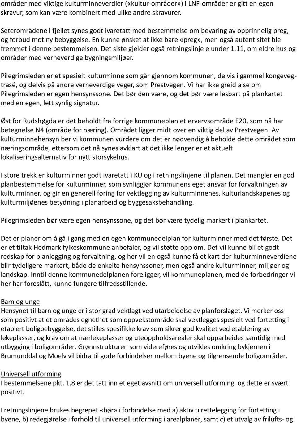 En kunne ønsket at ikke bare «preg», men også autentisitet ble fremmet i denne bestemmelsen. Det siste gjelder også retningslinje e under 1.