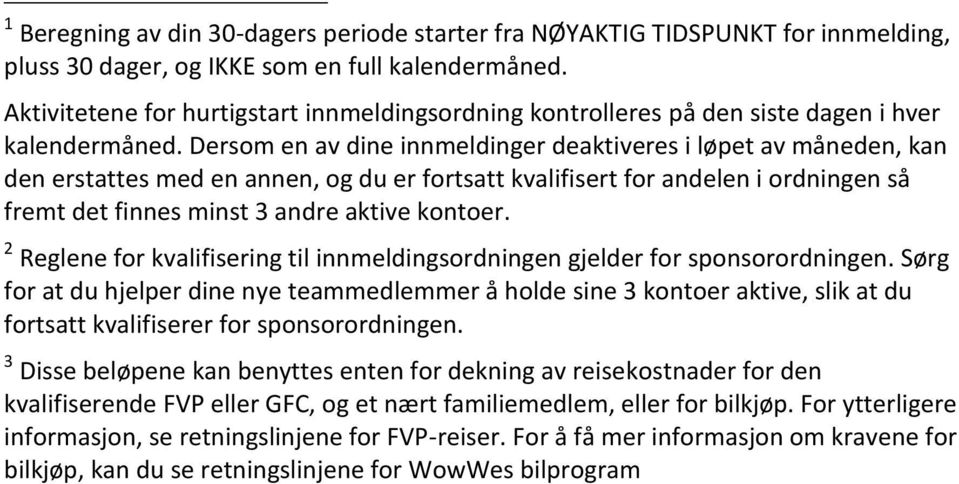 Dersom en av dine innmeldinger deaktiveres i løpet av måneden, kan den erstattes med en annen, og du er fortsatt kvalifisert for andelen i ordningen så fremt det finnes minst 3 andre aktive kontoer.