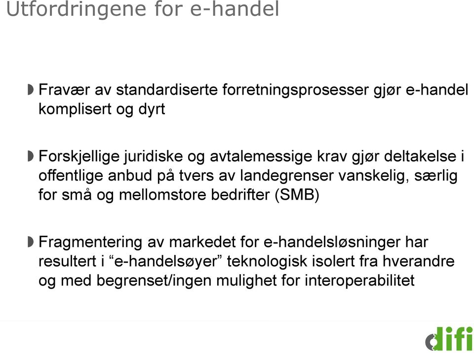 vanskelig, særlig for små og mellomstore bedrifter (SMB) Fragmentering av markedet for e-handelsløsninger