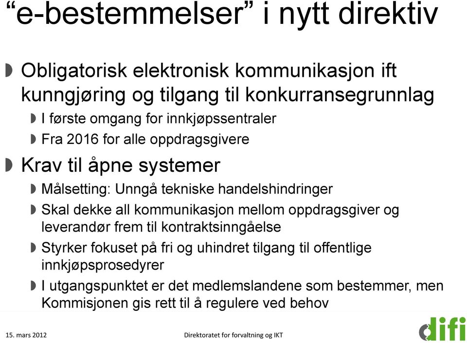 kommunikasjon mellom oppdragsgiver og leverandør frem til kontraktsinngåelse Styrker fokuset på fri og uhindret tilgang til offentlige