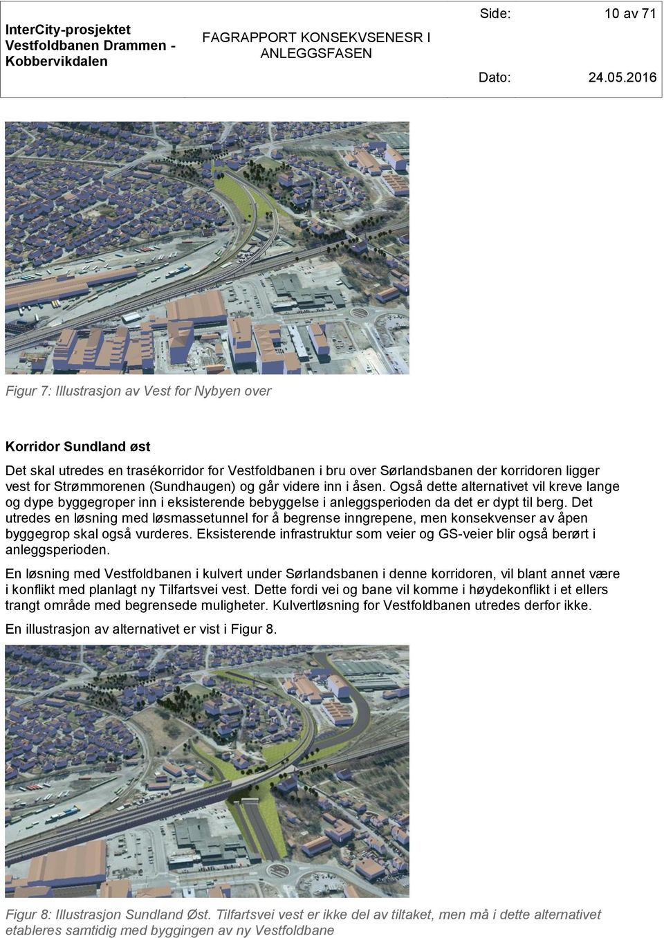 Det utredes en løsning med løsmassetunnel for å begrense inngrepene, men konsekvenser av åpen byggegrop skal også vurderes.