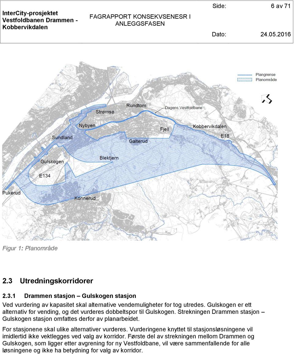 For stasjonene skal ulike alternativer vurderes. Vurderingene knyttet til stasjonsløsningene vil imidlertid ikke vektlegges ved valg av korridor.