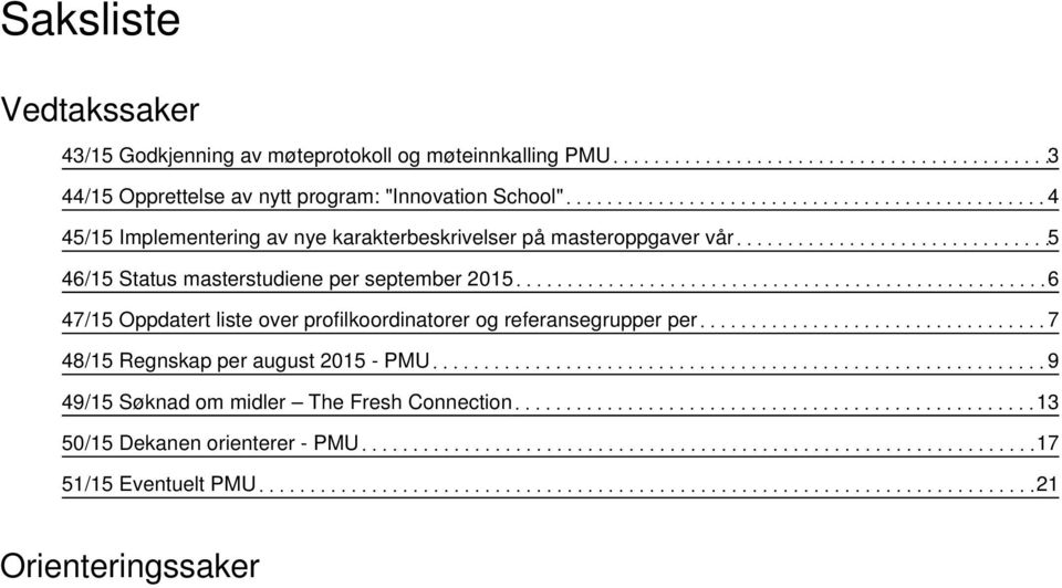 per september 2015 6 47/15 Oppdatert liste over profilkoordinatorer og referansegrupper per 7 48/15 Regnskap per august