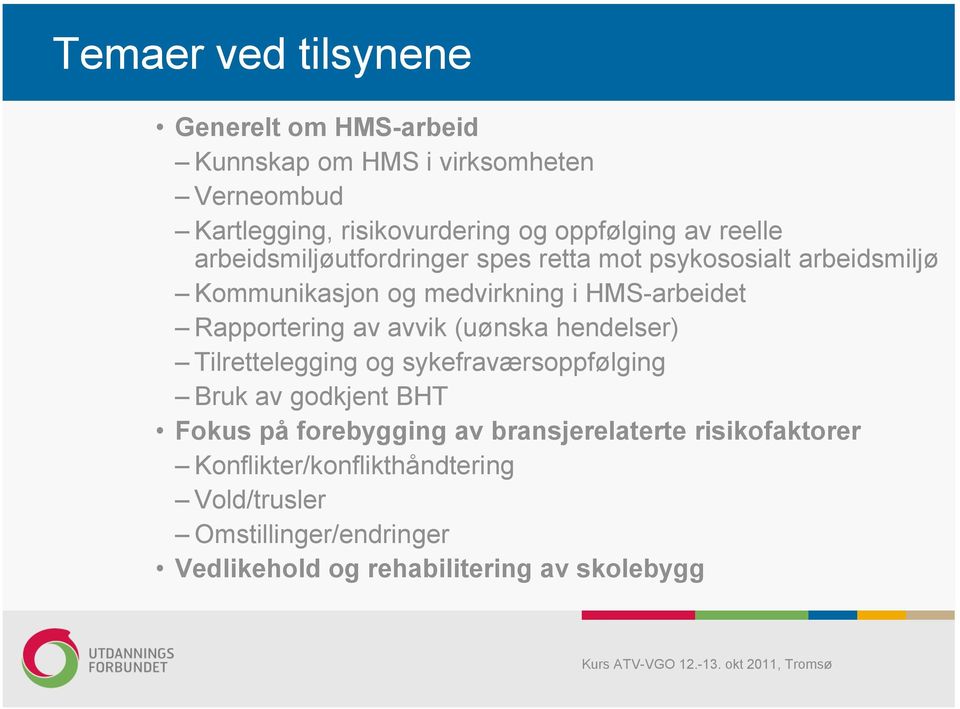 Rapportering av avvik (uønska hendelser) Tilrettelegging og sykefraværsoppfølging Bruk av godkjent BHT Fokus på forebygging av