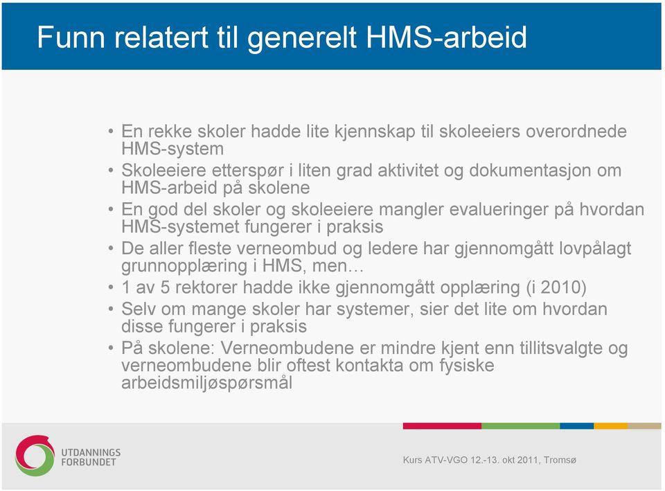 og ledere har gjennomgått lovpålagt grunnopplæring i HMS, men 1 av 5 rektorer hadde ikke gjennomgått opplæring (i 2010) Selv om mange skoler har systemer, sier det