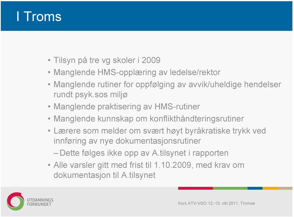 sos miljø Manglende praktisering av HMS-rutiner Manglende kunnskap om konflikthåndteringsrutiner Lærere som melder om