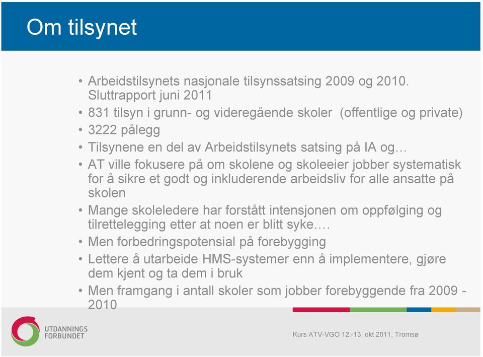 fokusere på om skolene og skoleeier jobber systematisk for å sikre et godt og inkluderende arbeidsliv for alle ansatte på skolen Mange skoleledere har forstått