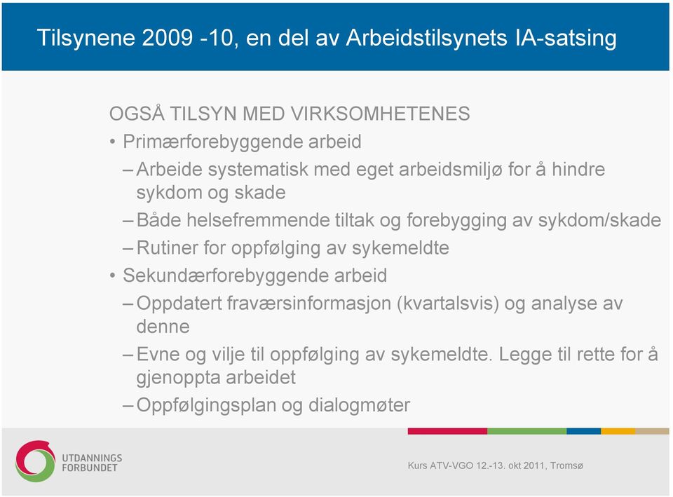 Rutiner for oppfølging av sykemeldte Sekundærforebyggende arbeid Oppdatert fraværsinformasjon (kvartalsvis) og analyse av