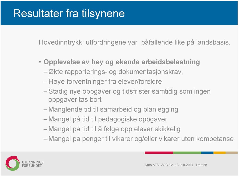 elever/foreldre Stadig nye oppgaver og tidsfrister samtidig som ingen oppgaver tas bort Manglende tid til samarbeid og